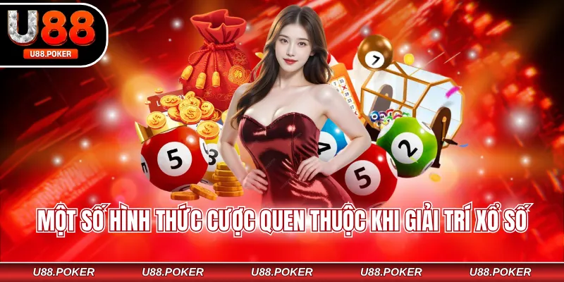 Một số hình thức cược quen thuộc khi giải trí xổ số