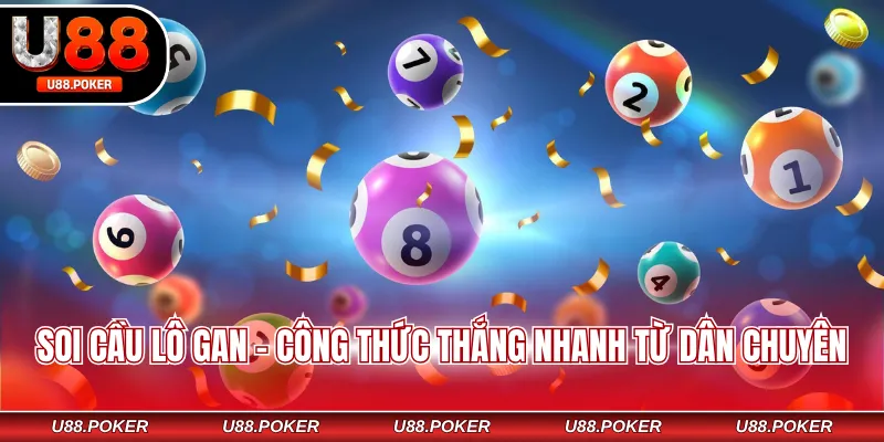 Soi cầu lô gan - Công thức thắng nhanh từ dân chuyên